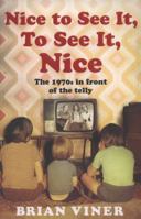 Nice to See it, to See it, Nice: Bk. 4: The 1970s in Front of the Telly 141652777X Book Cover