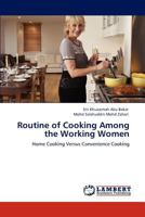 Routine of Cooking Among the Working Women: Home Cooking Versus Convenience Cooking 384438877X Book Cover