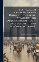 Beyträge zur vaterländischen Historie, Geographie, Staatistik, und Landwirthschaft, samt einer Uebersicht der schönen Litteratur. (German Edition) B0FK7QMSN8 Book Cover