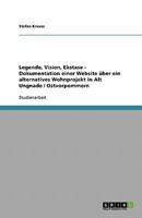 Legende, Vision, Ekstase - Dokumentation einer Website ?ber ein alternatives Wohnprojekt in Alt Ungnade / Ostvorpommern 3638748324 Book Cover