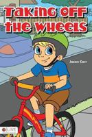 Taking Off the Wheels 161739176X Book Cover