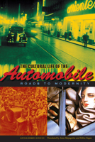 The Cultural Life of the Automobile: Roads to Modernity 029273784X Book Cover