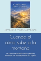 Cuando el alma sube a la montaña: Un camino de sanidad interior, perdón y encuentro con Dios después de una ruptura (Spanish Edition) B0HB2GFG1S Book Cover