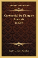 Ceremonial De L'Empire Francais (1805) 1160050538 Book Cover