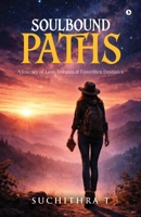 SOULBOUND PATHS: A Journey of Love, Dreams & Unwritten Destinies B0GYP5Y26K Book Cover
