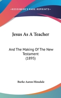 Jesus As a Teacher and the Making of the New Testament 0469608072 Book Cover
