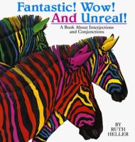 Fantastic! Wow! and Unreal!: A Book About Interjections and Conjunctions (Heller, Ruth, Ruth Heller World of Language.) 0698118758 Book Cover