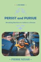 Persist and Pursue: Breaking Barriers to Achieve a Dream 1939216672 Book Cover