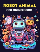 Robot Animal Coloring Book For Kids B0C7TCPD9G Book Cover