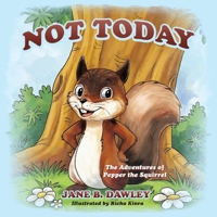 Not Today: The Adventures of Pepper the Squirrel 1977289347 Book Cover