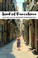 Soul of Barcelona: Gua de Las 30 Mejores Experiencias 2361953897 Book Cover