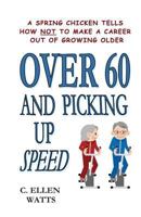 Over 60 and Picking Up Speed 1492956287 Book Cover