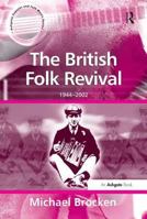 The British Folk Revival 1944-2002 (Ashgate Popular and Folk Music Series) 0367766876 Book Cover