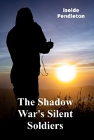 The Shadow War's Silent Soldiers: Unmasking the covert warriors, their missions, and the global impact of Cold War proxy wars B0DYL718ZB Book Cover