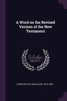 A Word on the Revised Version of the New Testament 1341681823 Book Cover