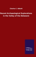 Recent Archaeological Explorations in the Valley of the Delaware 1359303758 Book Cover