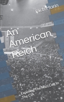 An American Reich: Exposing The Nazi Cult In The CIA B0CSX14W3B Book Cover