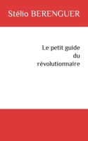 Le petit guide du révolutionnaire (French Edition) 1076349293 Book Cover