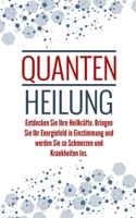 Quantenheilung: Entdecken Sie Ihre Heilkräfte. Bringen Sie Ihr Energiefeld in Einstimmung und werden Sie so Schmerzen und Krankheiten B08QRVJ1R6 Book Cover