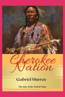 Cherokee Nation: The story of John Ross chief of the Cherokee and leader of the; Trail of Tears. B08DSYPKN6 Book Cover