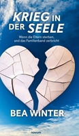 Krieg in der Seele: Wenn die Eltern sterben, und das Familienband zerbricht (German Edition) 3991306972 Book Cover