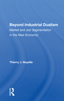 Beyond Industrial Dualism: Market and Job Segmentation in the New Economy 0367161540 Book Cover
