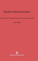 Modern Homesteaders: The Life of a Twentieth-Century Frontier Community 0674366301 Book Cover