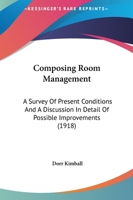 Composing Room Management: A Survey of Present Conditions and a Discussion in Detail of Possible Improvements... 0548820805 Book Cover