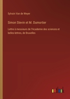 Simon Stevin et M. Dumortier: Lettre à messieurs de l'Academie des sciences et belles-lettres, de Bruxelles (French Edition) 338504216X Book Cover