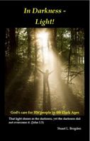 In Darkness - Light!: The Millennium before the Reformation: How God preserved His people during the Dark Ages. 0998655961 Book Cover
