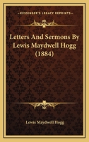 Letters And Sermons By Lewis Maydwell Hogg 1164907506 Book Cover