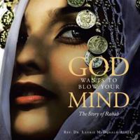 God Wants to Blow Your Mind: The Story of Rahab B0G4DRK6QS Book Cover