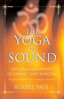 The Yoga of Sound: Healing and Enlightenment through the Sacred Practice of Mantra 1577314298 Book Cover