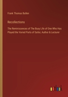 Recollections: The Reminiscences of The Busy Life of One Who Has Played the Varied Parts of Sailor, Author & Lecturer 3368935062 Book Cover