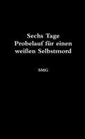 Sechs Tage Probelauf für einen weißen Selbstmord 1291675485 Book Cover