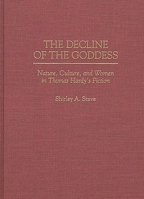 The Decline of the Goddess: Nature, Culture, and Women in Thomas Hardy's Fiction (Contributions to the Study of World Literature) 0313295662 Book Cover