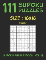 111 SUDOKU PUZZLES 16x16 - Hard: SUDOKU PUZZLE BOOK VOLUME 4 B086PPCJDF Book Cover