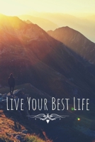 Live Your Best Life: Inspirational Personal Goals Notebook Reminding You of Aspiring to Live Your Best Life on a Daily Basis 168825384X Book Cover