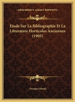 Etude Sur La Bibliographie Et La Litterature Horticoles Anciennes (1905) 1120401437 Book Cover