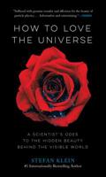 How to Love the Universe: A Scientist's Odes to the Hidden Beauty Behind the Visible World 161519486X Book Cover