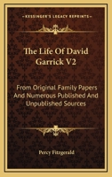 The Life Of David Garrick V2: From Original Family Papers And Numerous Published And Unpublished Sources 1430444762 Book Cover