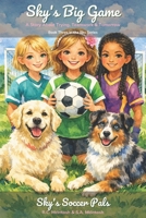 SKY'S BIG GAME: A STORY ABOUT TRYING, TEAMWORK, AND TOMORROW (SKY SERIES) B0GSZMHQQD Book Cover