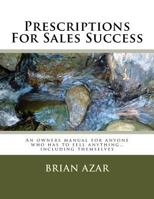 Prescriptions for Sales Success: An Owners Manual for Anyone Who Has to Sell Anything..Including Themselves 1544273606 Book Cover