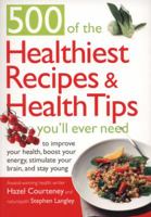 500 of the Healthiest Recipes & Health Tips You'll Ever Need: To Improve Your Health, Boost Your Energy, Stimulate Your Brain, and Stay Young 1907563636 Book Cover