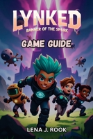 LYNKED BANNER OF THE SPARK GAME GUIDE: Hero Builds, Bots, Missions, Secrets, and Multiplayer Mastery B0F84MC3BQ Book Cover