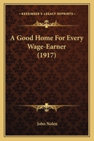 A Good Home for Every Wage-Earner 0548587531 Book Cover