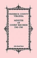 Frederick County, Virginia Minutes of Court Records, 1743-1745 0788418831 Book Cover