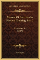 Manual Of Exercises In Physical Training, Part 2: For Grades 5-7 1104293536 Book Cover