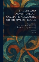 The Life and Adventures of Guzman D'Alfarache, or the Spanish Rogue 1023320592 Book Cover