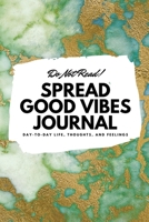 Do Not Read! Spread Good Vibes Journal: Day-To-Day Life, Thoughts, and Feelings (6x9 Softcover Journal / Notebook) 108783841X Book Cover